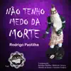 Rodrigo Pastilha & Samba da Opinião - Não Tenho Medo da Morte - Single
